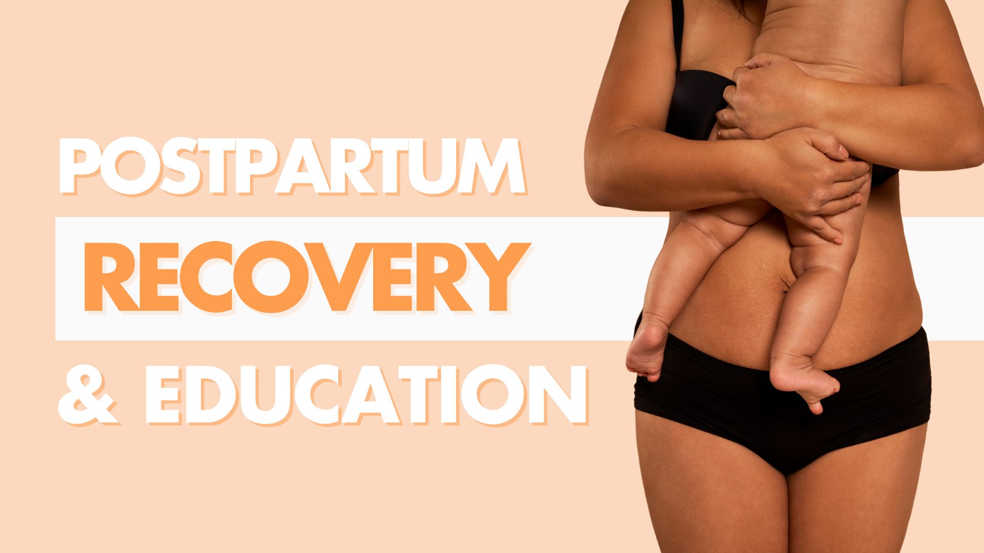 Postpartum woman in underwear holding a baby with text “Postpartum Recovery & Education.”