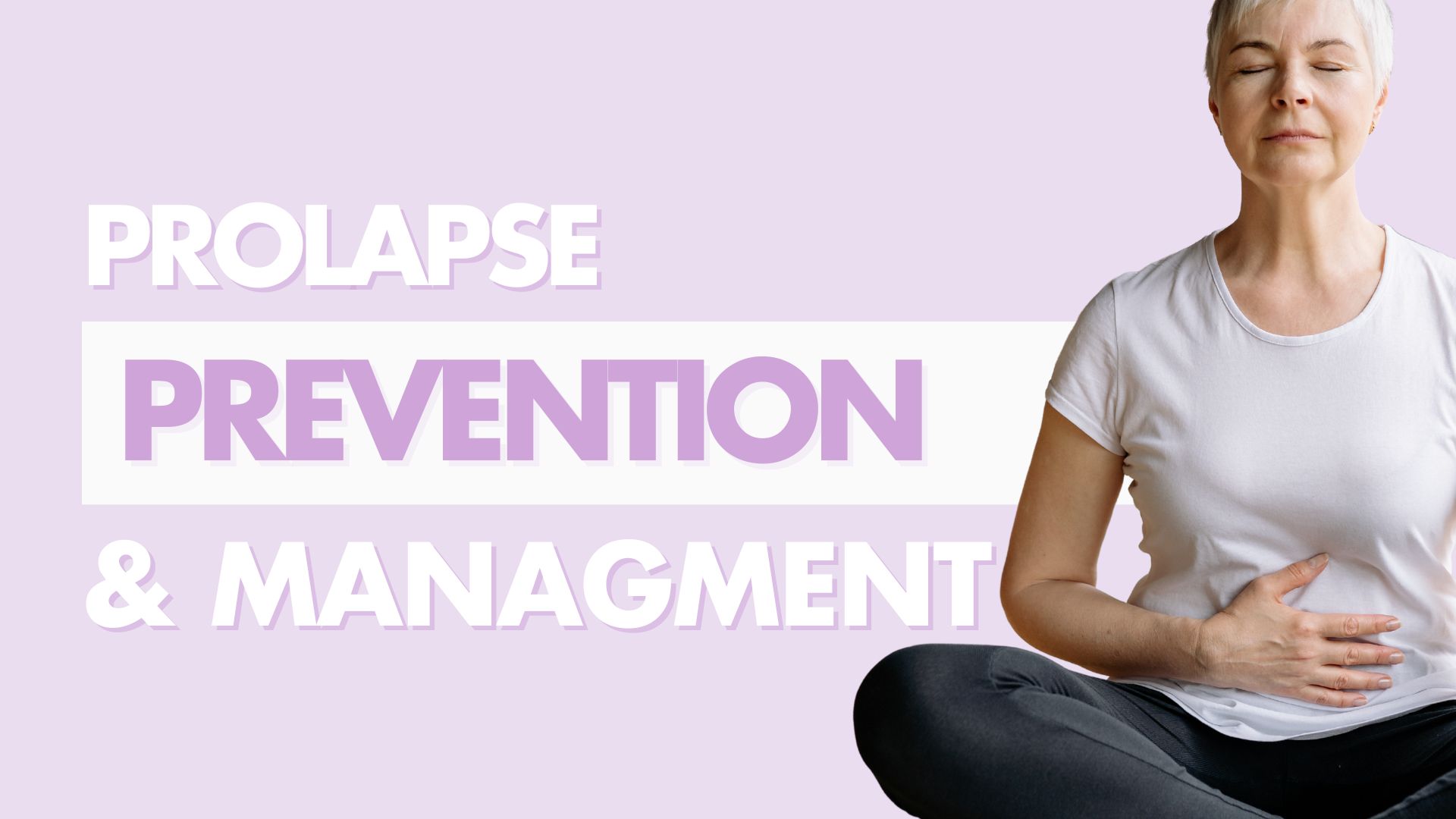 Older woman meditating cross-legged with text “Prolapse Prevention & Management” beside her.