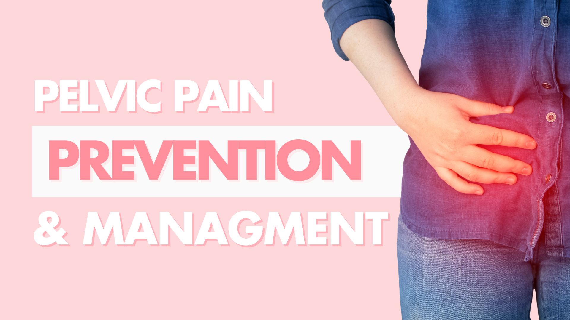 Close-up of woman’s hand on hip with text “Pelvic Pain Prevention & Management.”