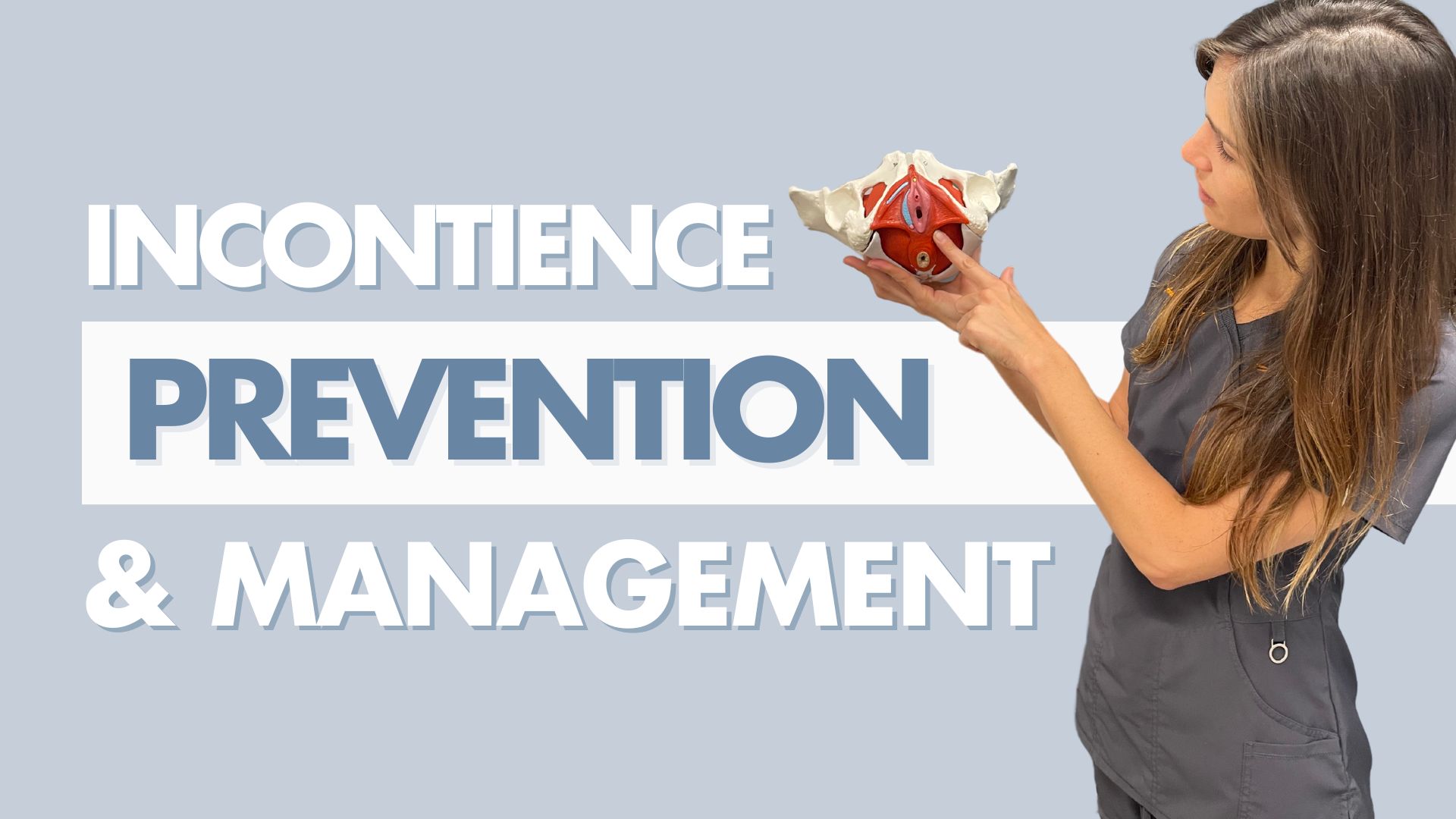 Healthcare professional holding pelvic model with text “Incontinence Prevention & Management.”