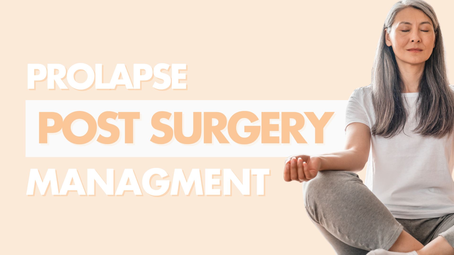 Woman meditating cross-legged with text “Prolapse Post Surgery Management” beside her.